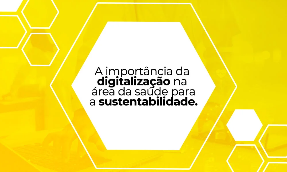 A importância da digitalização na área da saúde para a sustentabilidade